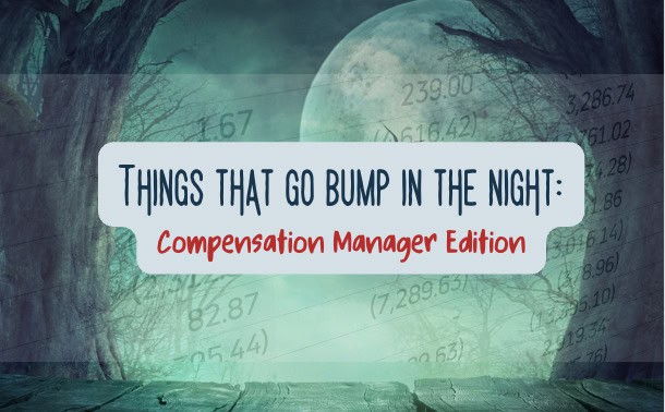 Things that Go Bump in the Night: Compensation Manager Edition